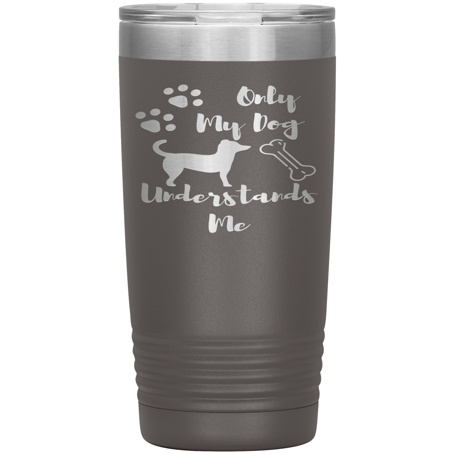 "ONLY MY DOG UNDERSTANDS ME"TUMBLER