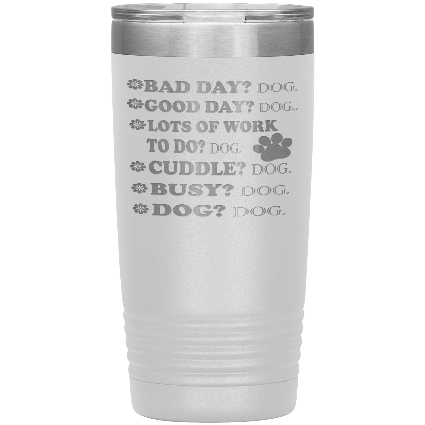 " BAD DAY? DOG GOOD DAY" Tumbler. Buy For Family & Friends. Save Shipping.