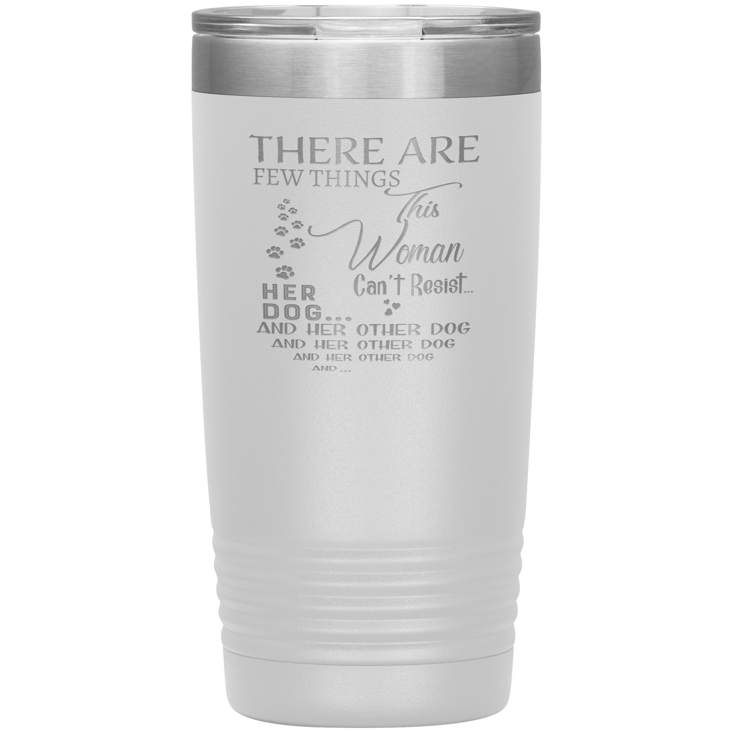 "There Are Few Things This Woman Can't Resist Her Dog And Her Other dog" Tumbler. Buy For Family & Friends. Save Shipping.