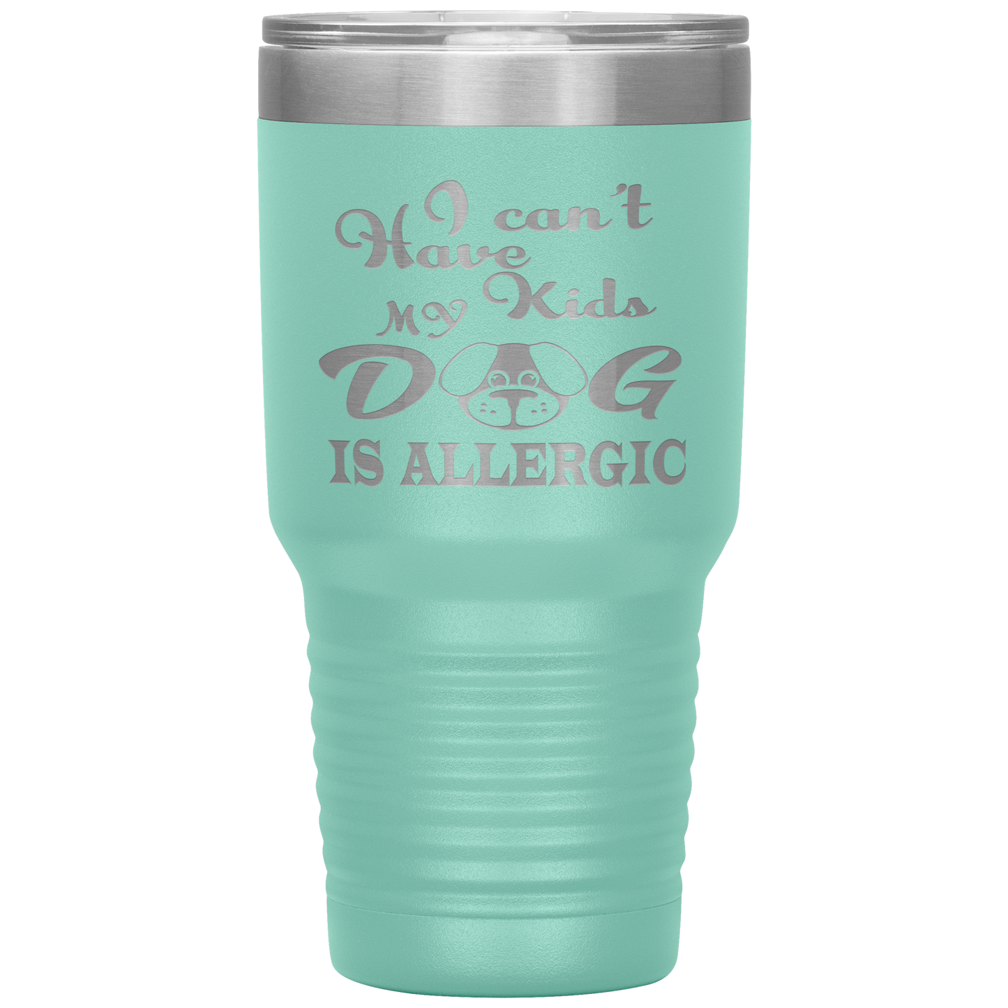 "I can't have Kids, my DOG is Allergic" Tumbler. Buy For Family & Friends. Save Shipping.