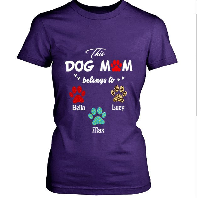 "This Dog Mom Belongs to..". Customized Your Nickname and Dogs Name.