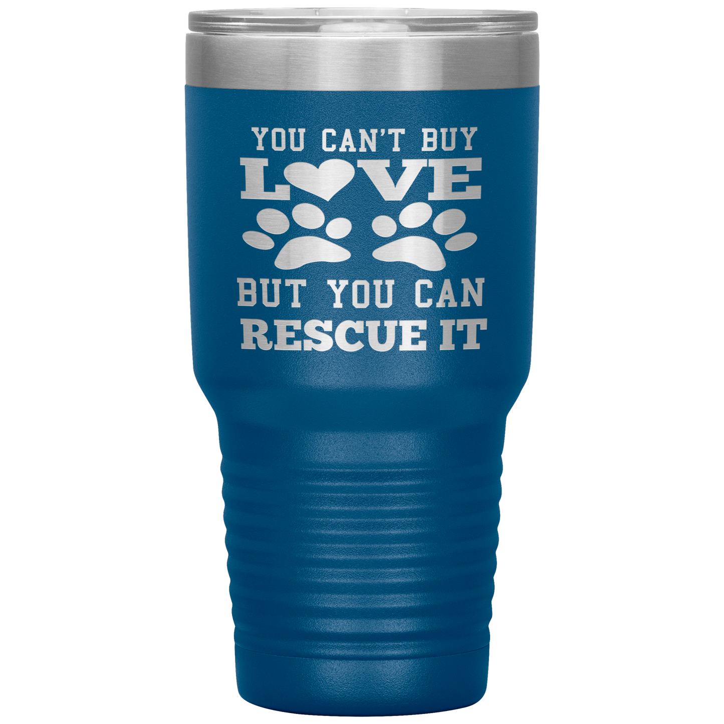 "You Can't Buy LOVE But you can RESCUE it" Tumbler. Buy For Family & Friends. Save Shipping.