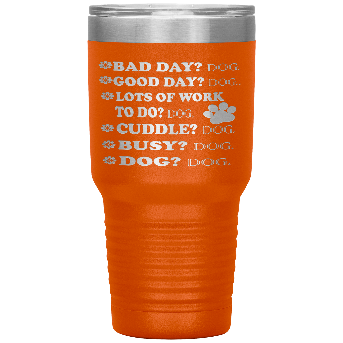 " BAD DAY? DOG GOOD DAY" Tumbler. Buy For Family & Friends. Save Shipping.