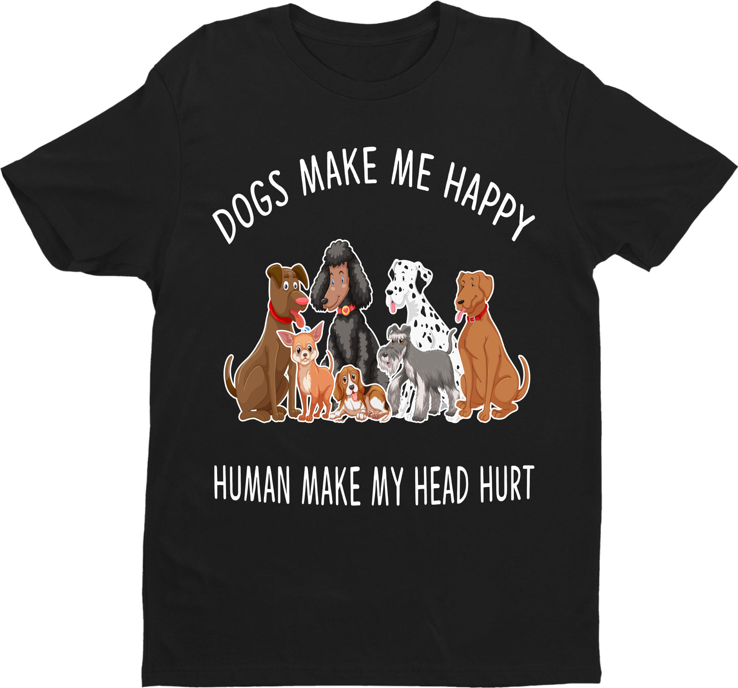 "DOGS MAKE ME HAPPY" Shirt. 50% Off Today Only. Buy Black and Grey.