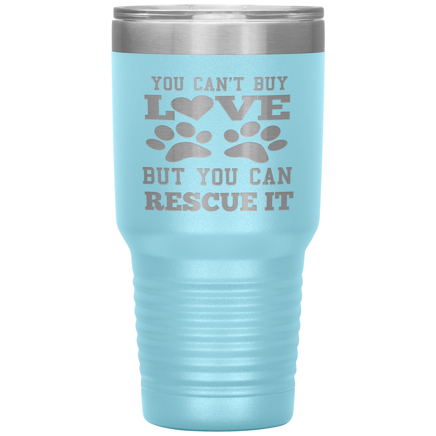 "You Can't Buy LOVE But you can RESCUE it" Tumbler. Buy For Family & Friends. Save Shipping.