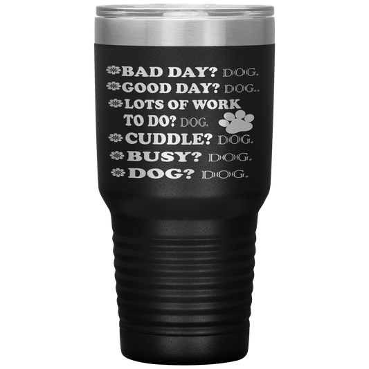 " BAD DAY? DOG GOOD DAY" Tumbler. Buy For Family & Friends. Save Shipping.