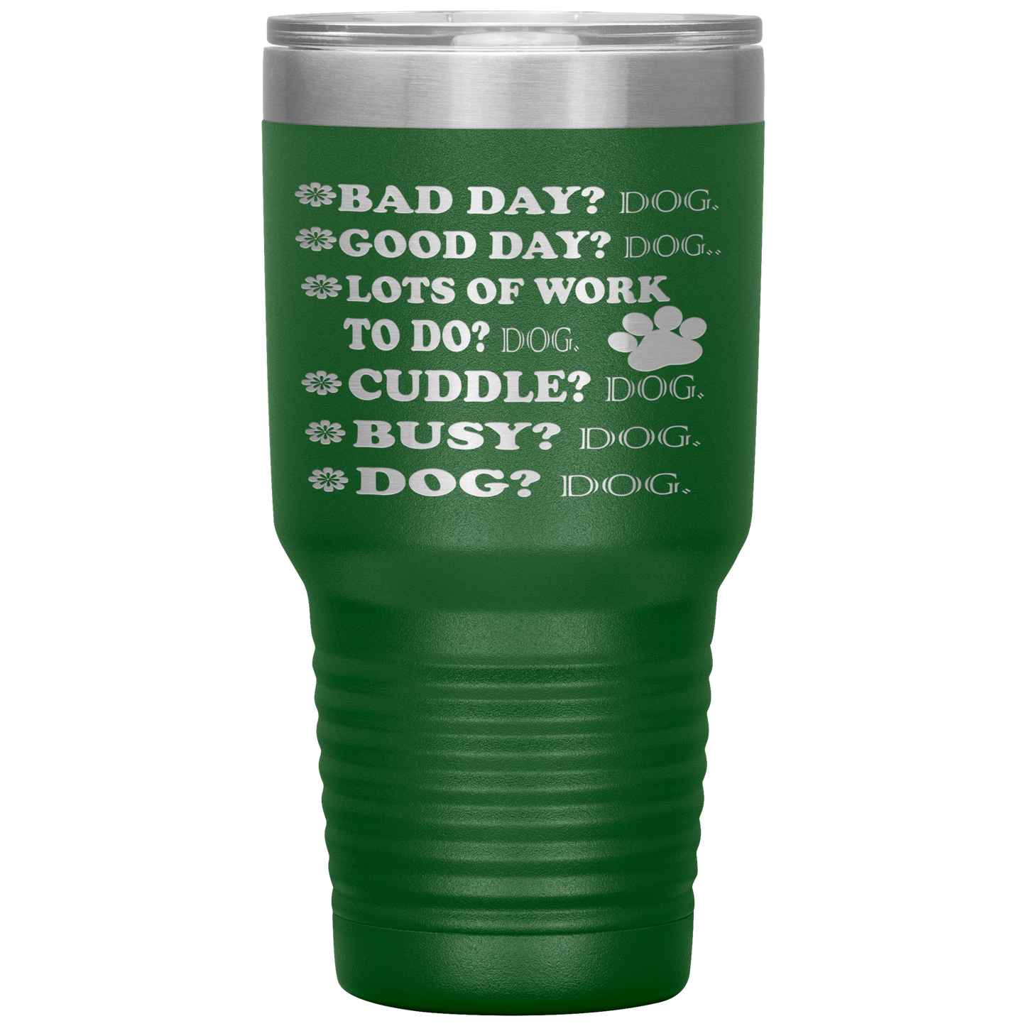 " BAD DAY? DOG GOOD DAY" Tumbler. Buy For Family & Friends. Save Shipping.