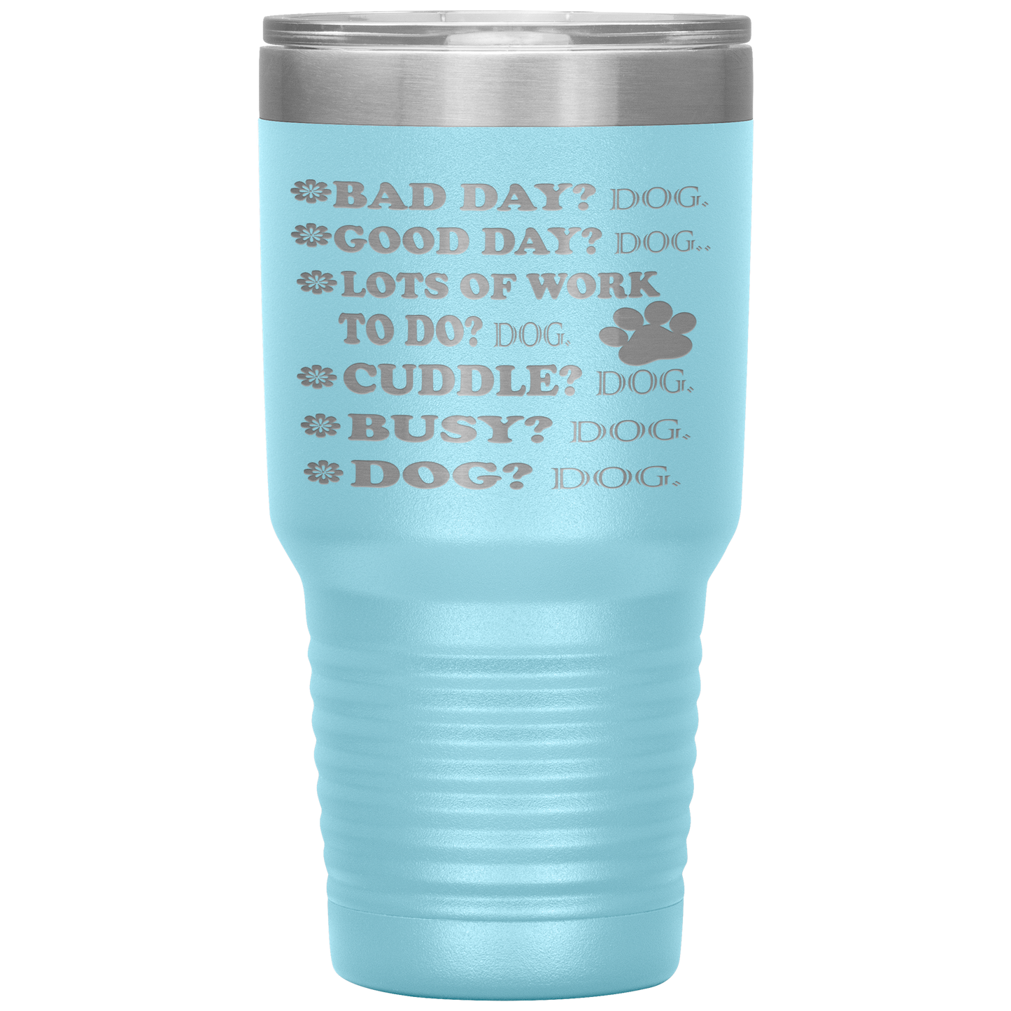 " BAD DAY? DOG GOOD DAY" Tumbler. Buy For Family & Friends. Save Shipping.