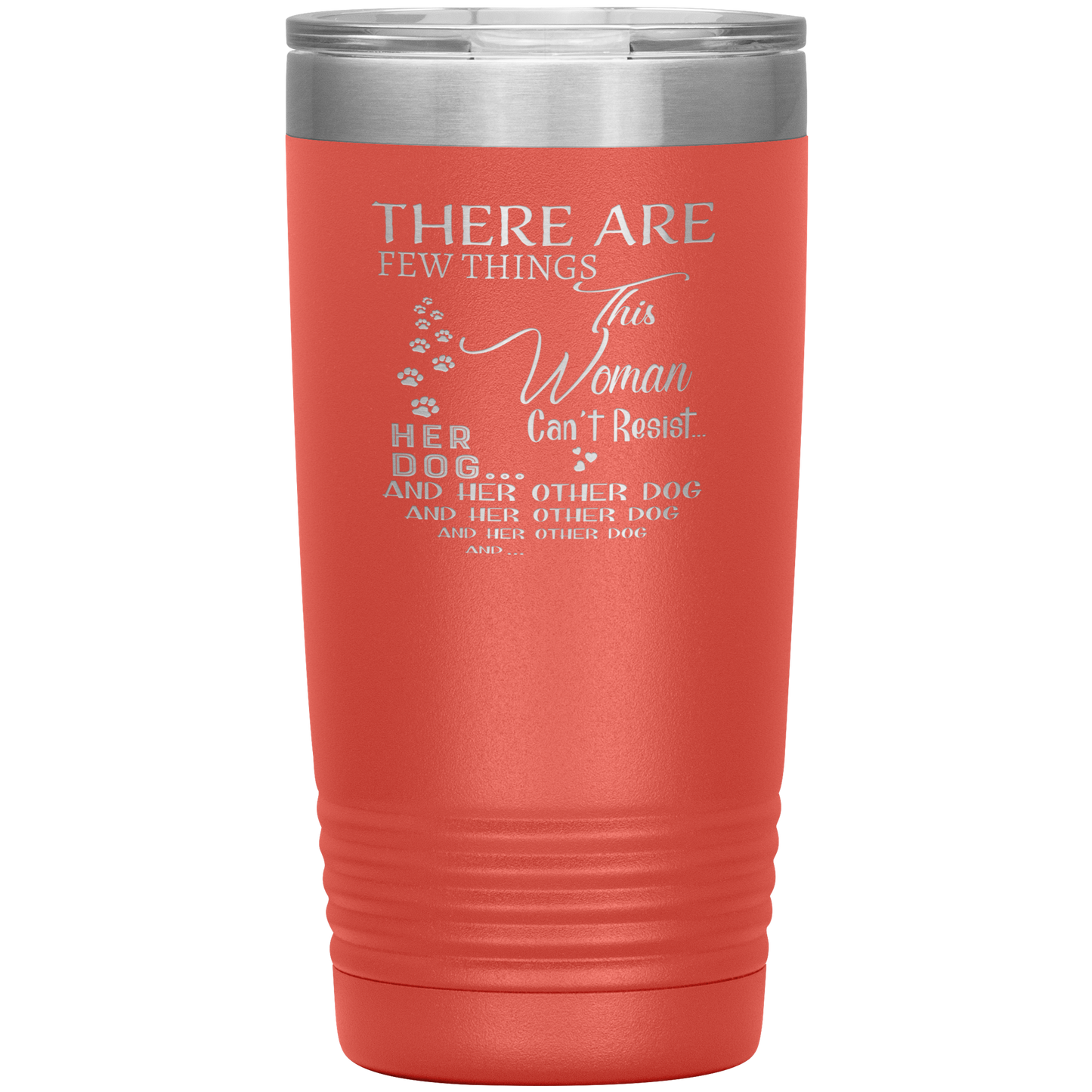 "There Are Few Things This Woman Can't Resist Her Dog And Her Other dog" Tumbler. Buy For Family & Friends. Save Shipping.