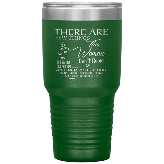 "There Are Few Things This Woman Can't Resist Her Dog And Her Other dog" Tumbler. Buy For Family & Friends. Save Shipping.