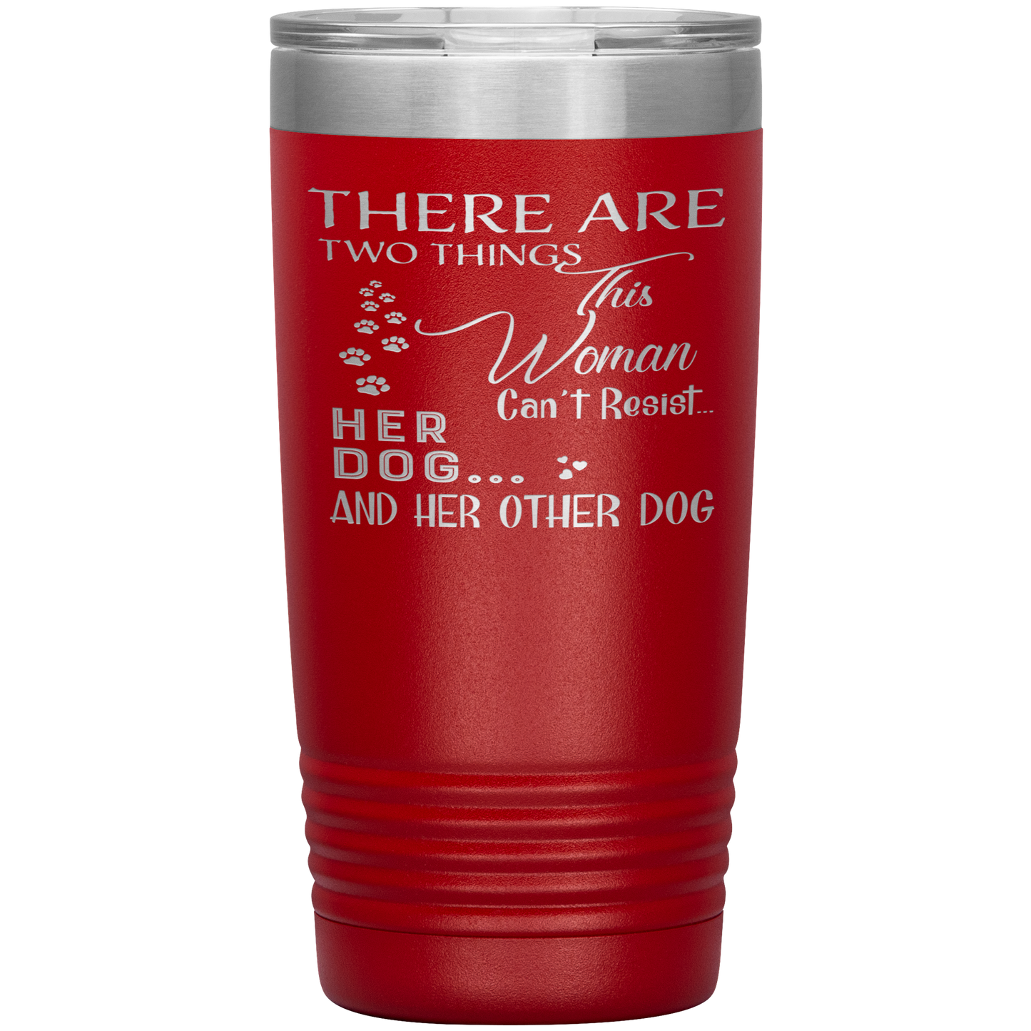 "There Are Two Things This Woman Can't Resist Her Dog" Tumbler. Buy For Family & Friends. Save Shipping.