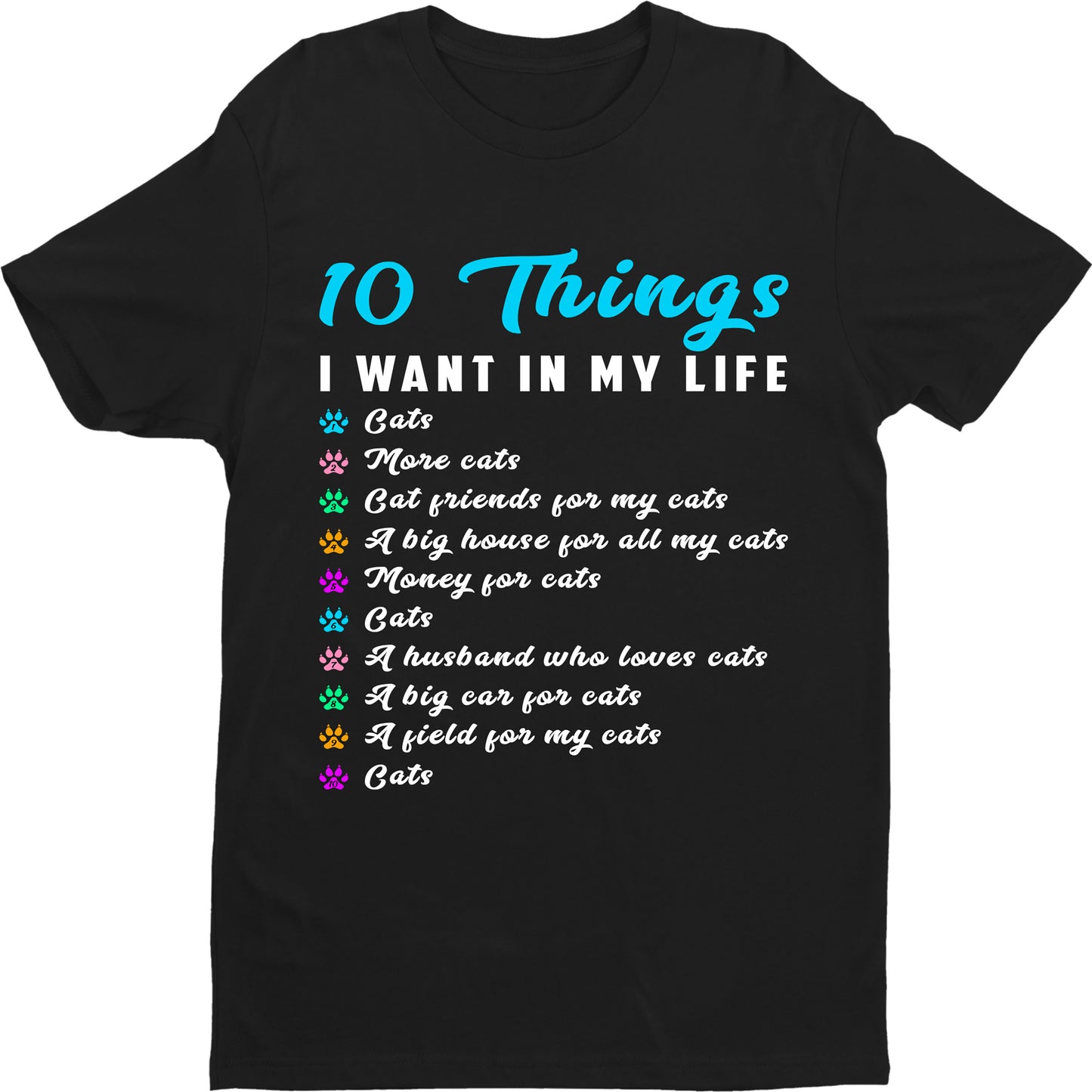 "10 Things I Want In My Life"Shirt. 50% Off Today Only. . Flat Shipping.(Cat Lovers)