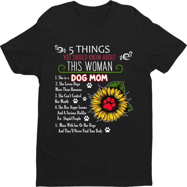 "5 Things You Should Know About This Woman Dog Mom" Shirt Flat Shipping.(50% off Today) - 24.99