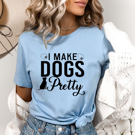 I Make Dogs Pretty  - Bella Canvas