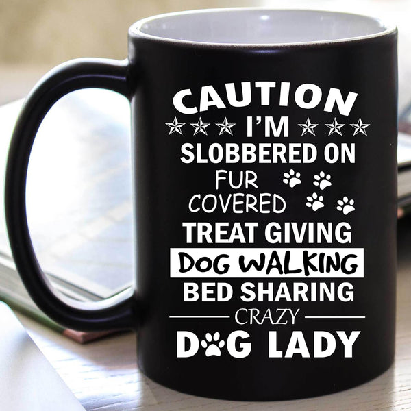 " CAUTION I'M SLOBBERED ON FUR COVERED.... "  50% Off Today Only.  Flat Shipping  Mug - Personalized