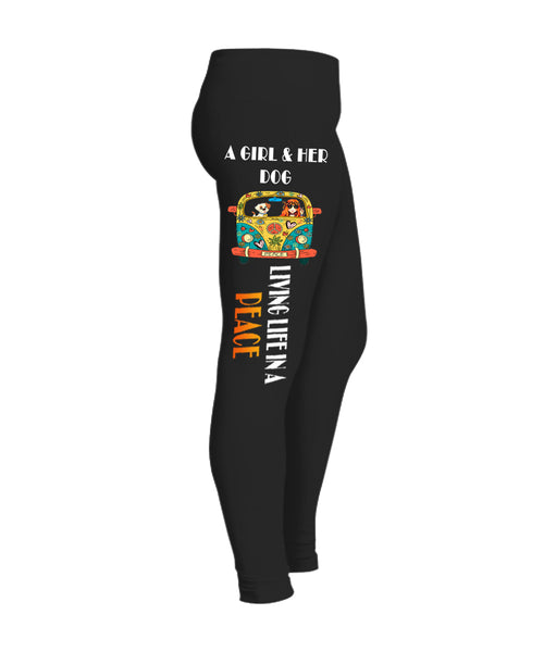 A GIRL AND HER DOG LIVING LIFE IN A PEACE (Special legging 50% off today) Flash sale for Dogs Lovers