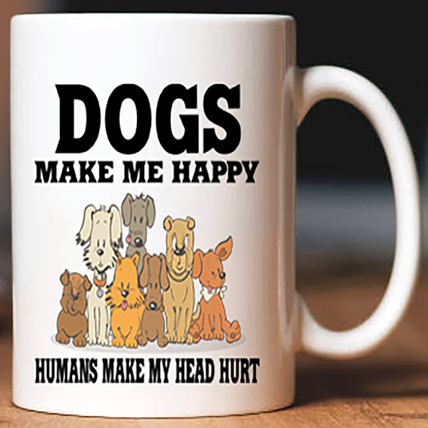 " Dogs Make Me Happy Humans Make My Head Hurt " Mug. Flat Shipping.(50% off Today)