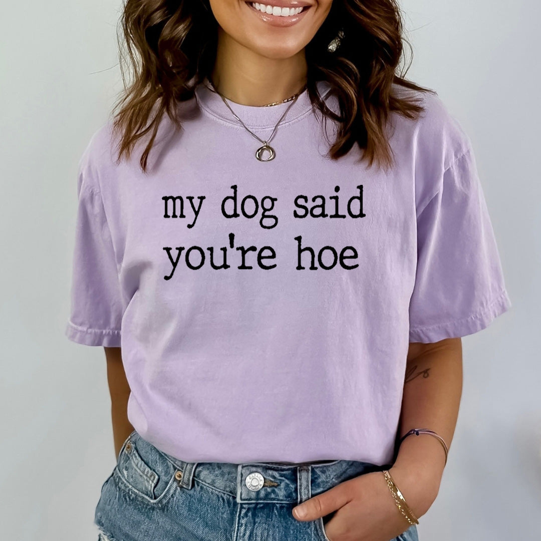 My Dog Said You're Hoe - Bella Canvas