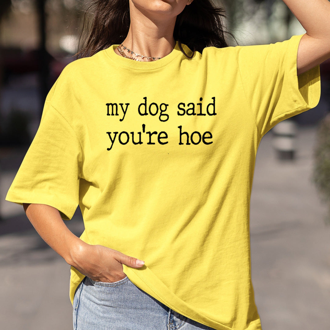 My Dog Said You're Hoe - Bella Canvas