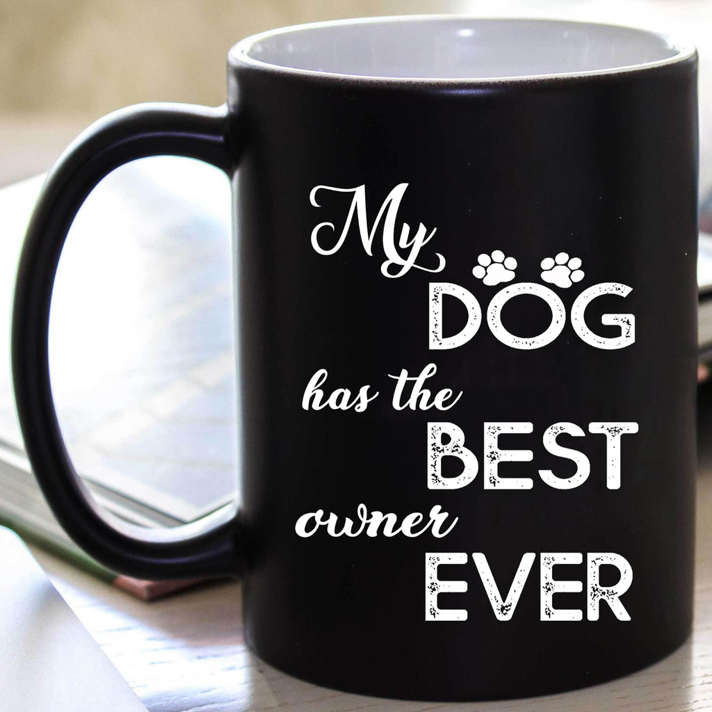 "My Dog Has The Best Owner Ever" Mug. 50% Off Today Only. Flat Shipping.