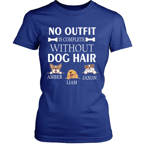 No Outfit Is Complete Without Dog Hairs - Unisex T Shirt