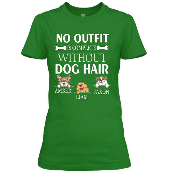 No Outfit Is Complete Without Dog Hairs - Unisex T Shirt