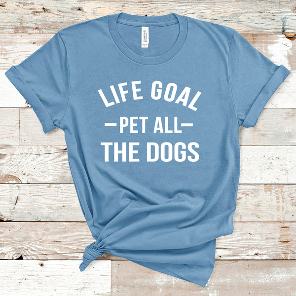 " Life Goal Pet All the dogs "