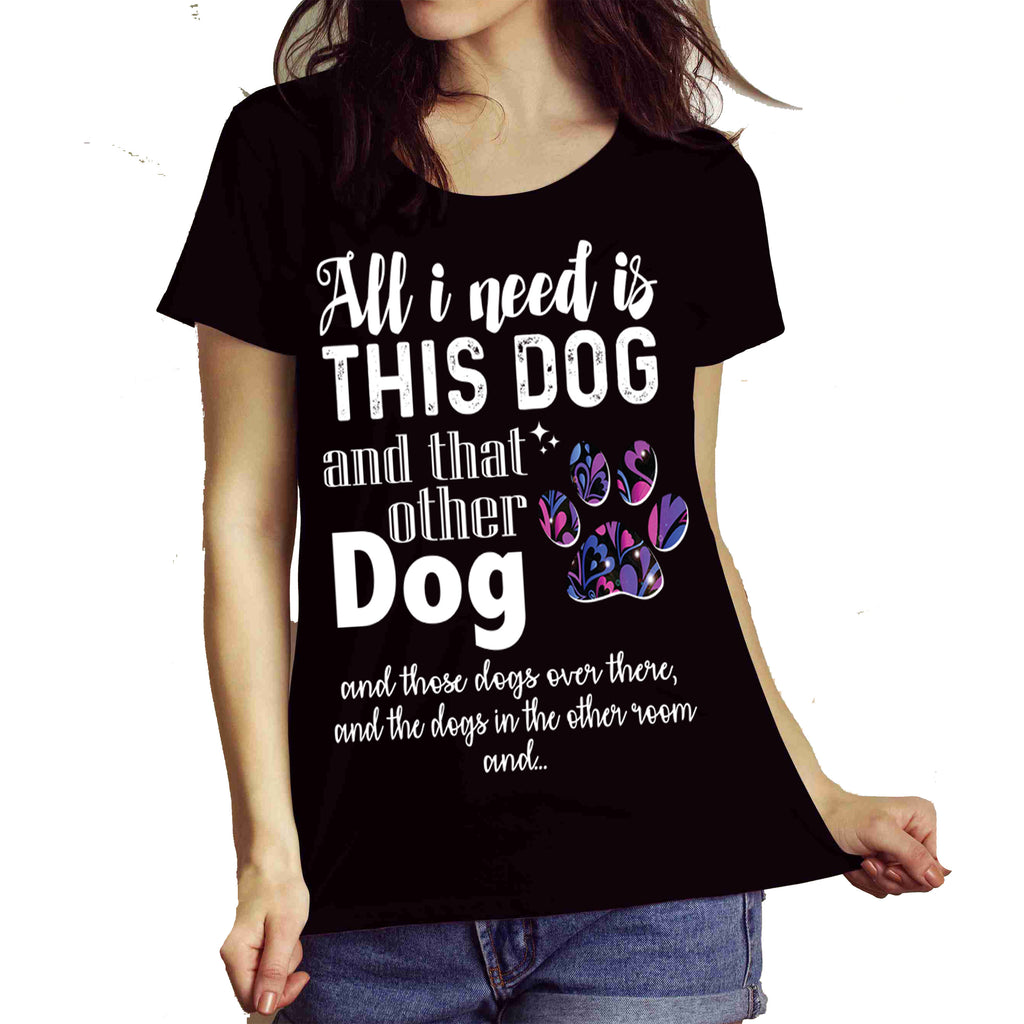 "All I Need Is This Dog And That Other Dog" Shirt Flat Shipping.(50% off Today) Valentine Special