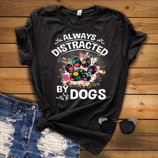 "Always Distracted By Dogs" Shirt. 70% Off Today Only. Buy in 2 Colors Black and Grey. Flat shipping. Dog Lovers Buy 2-5 Shirts to SAVE $$$.