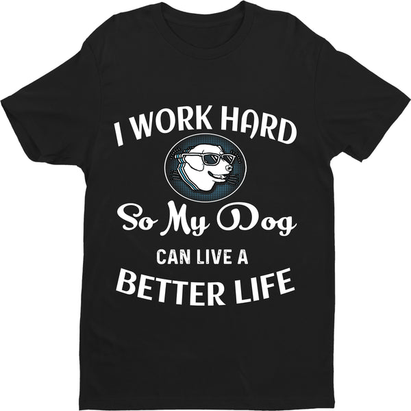 " I WORK HARD SO MY DOG... " Shirt. 50% Off Today Only. Special Deal For Dog Lovers.