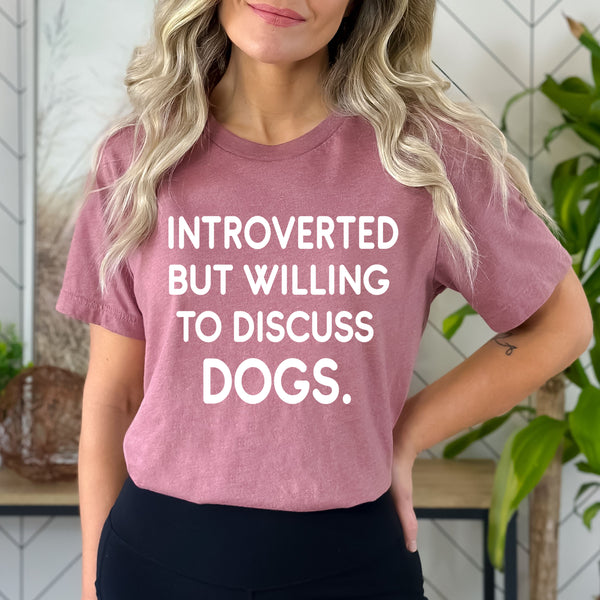 Introverted But Willing To Discuss Dogs - Bella canvas