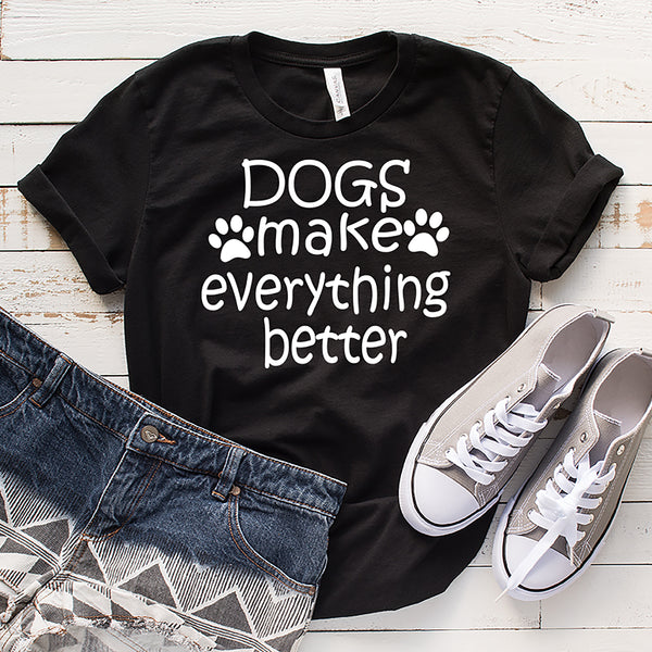 "DOGS MAKE EVERYTHING BETTER".