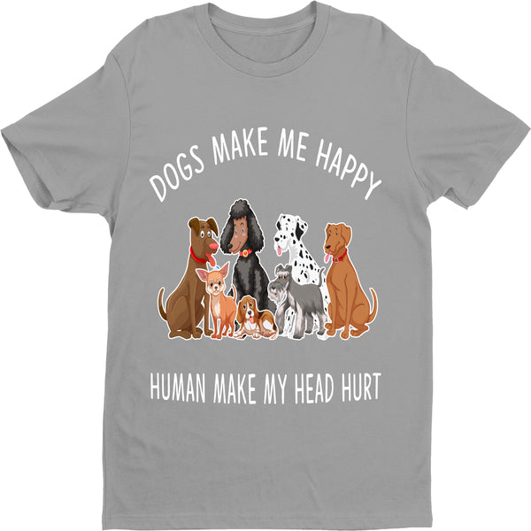 "DOGS MAKE ME HAPPY" Shirt. 50% Off Today Only. Buy Black and Grey.