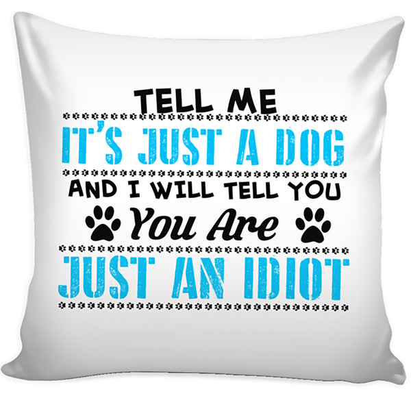 "Just A Dog..."Pillowcase