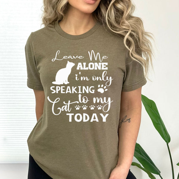 I'm Only Speaking To My Cat - Bella canvas