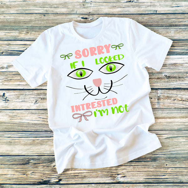 "SORRY IF I LOOK INTRESTED" T-SHIRT