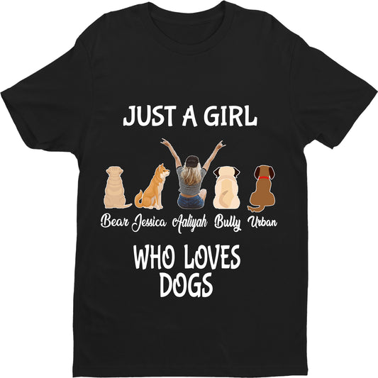 "Just A Girl Who Loves Dogs" Custom Shirt with Dog Names on Shirt.