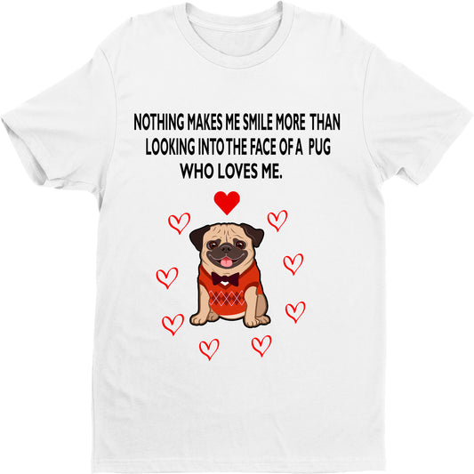 "NOTHING MAKES ME SMILE MORE THAN LOOKING INTO THE FACE OF A PUG..".