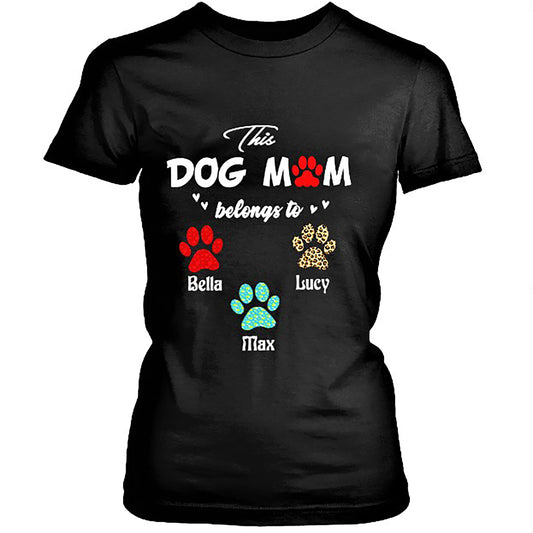 "This Dog Mom Belongs to..". Customized Your Nickname and Dogs Name.