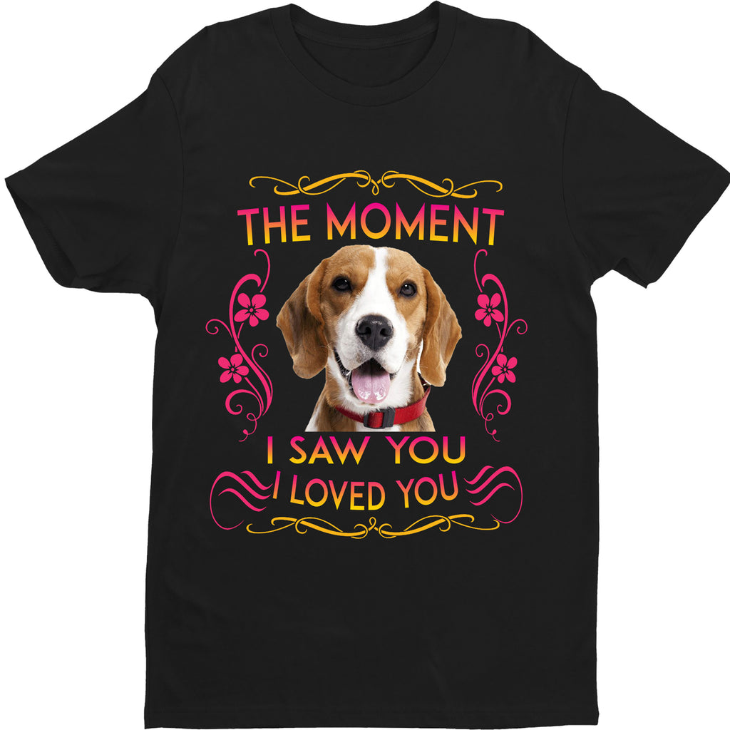 "THE MOMENT I SAW YOU I LOVE YOU"- CUSTOMIZED YOUR DOG BREED.
