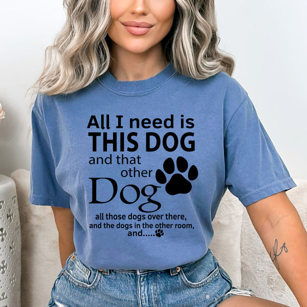 All I Need This Dog - Bella Canvas
