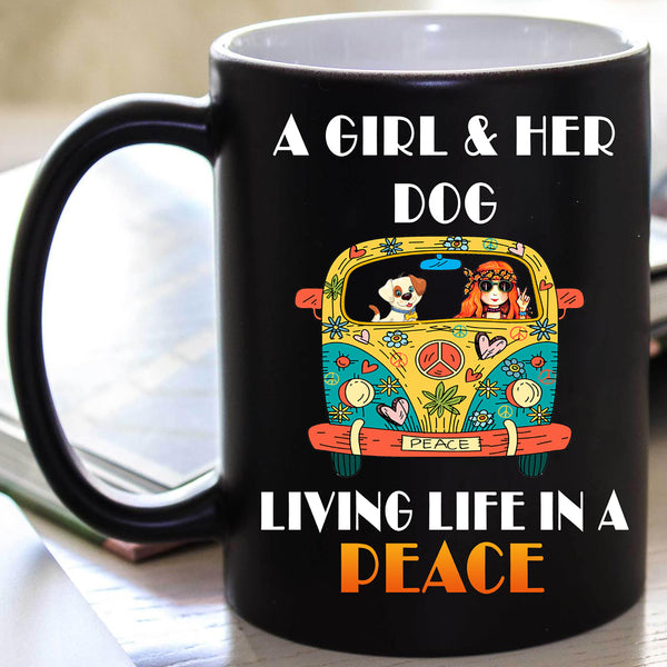 A GIRL AND HER DOG LIVING LIFE IN A PEACE (Special Mugs 50% off today) Flash sale for Dogs Lovers