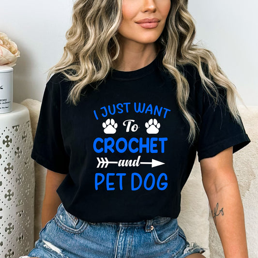 I Just Want To Crochet And Pet Dog - Bella canvas