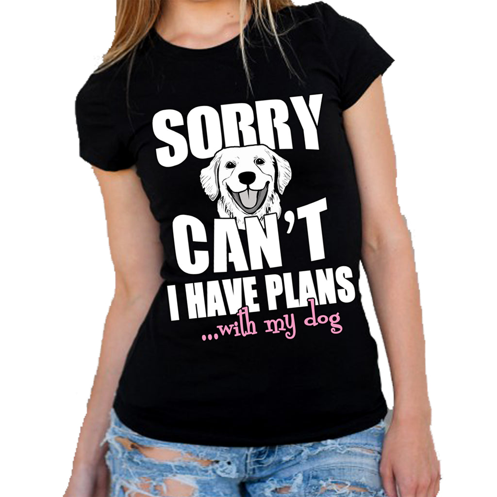 "Sorry Can't I Have Plans With My Dog"(Flat Shipping) 50% Off Today