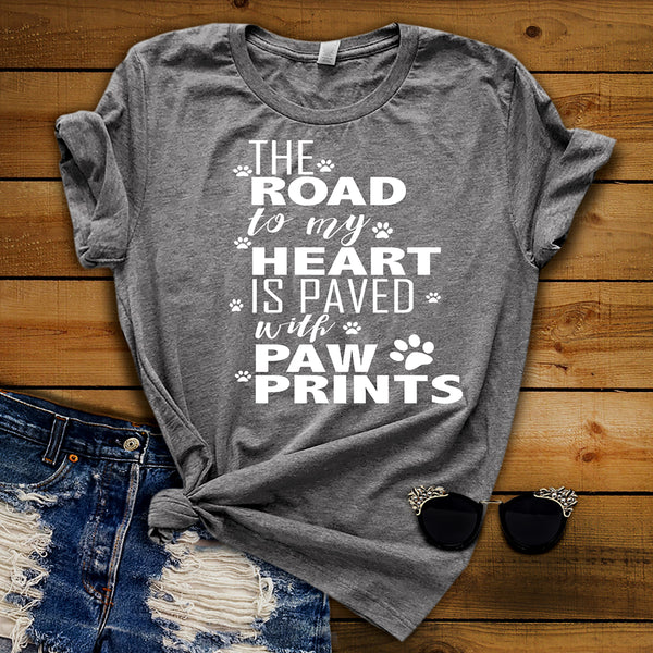 "The Road To My Heart Is Paved With Paw Prints" Shirt. Flat Shipping.(50% off Today)
