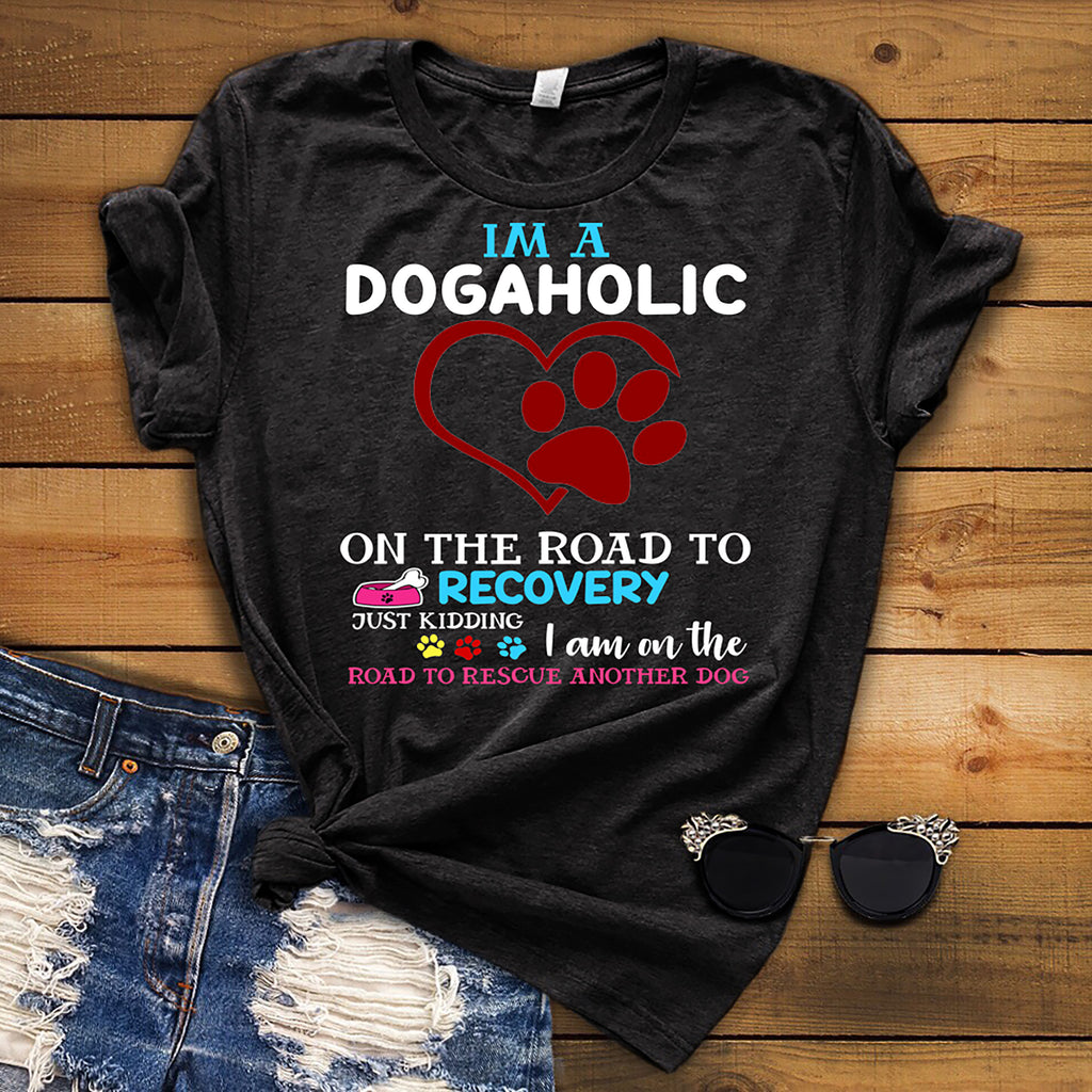 "I Am A Dogaholic...." Shirt Flat Shipping.(50% off Today) Valentine Special