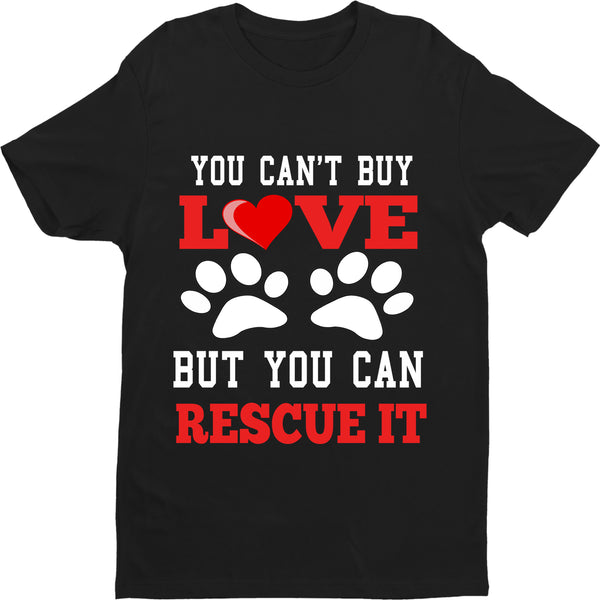 "YOU CAN'T BUY LOVE" Shirt, (50% Off Today Only)  Flat shipping. Special Deal Dog Lovers.