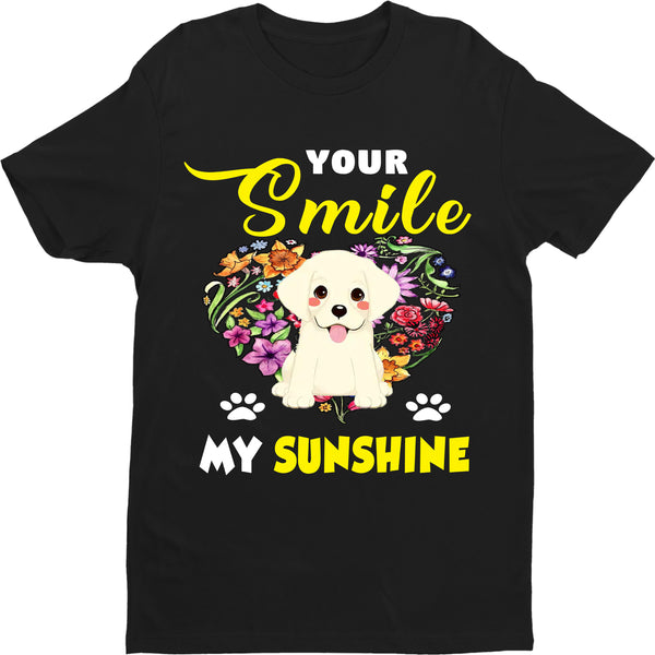 "Your Smile My Sunshine" T-Shirt (Special Deal For Dog Lovers).