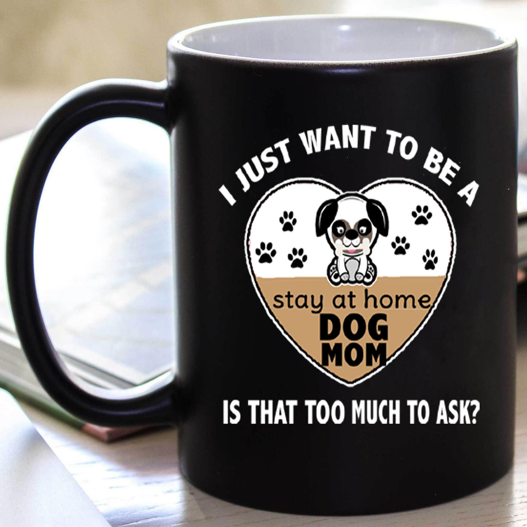 " I Just Want To Be A Stay At Home Dog Mom..." Mug. Flat Shipping.(50% off Today)