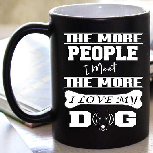 " THE MORE PEOPLE I MEET.... "  50% Off Today Only.  Flat Shipping  Mug - Personalized